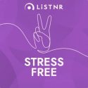 LiSTNR's Stress Free